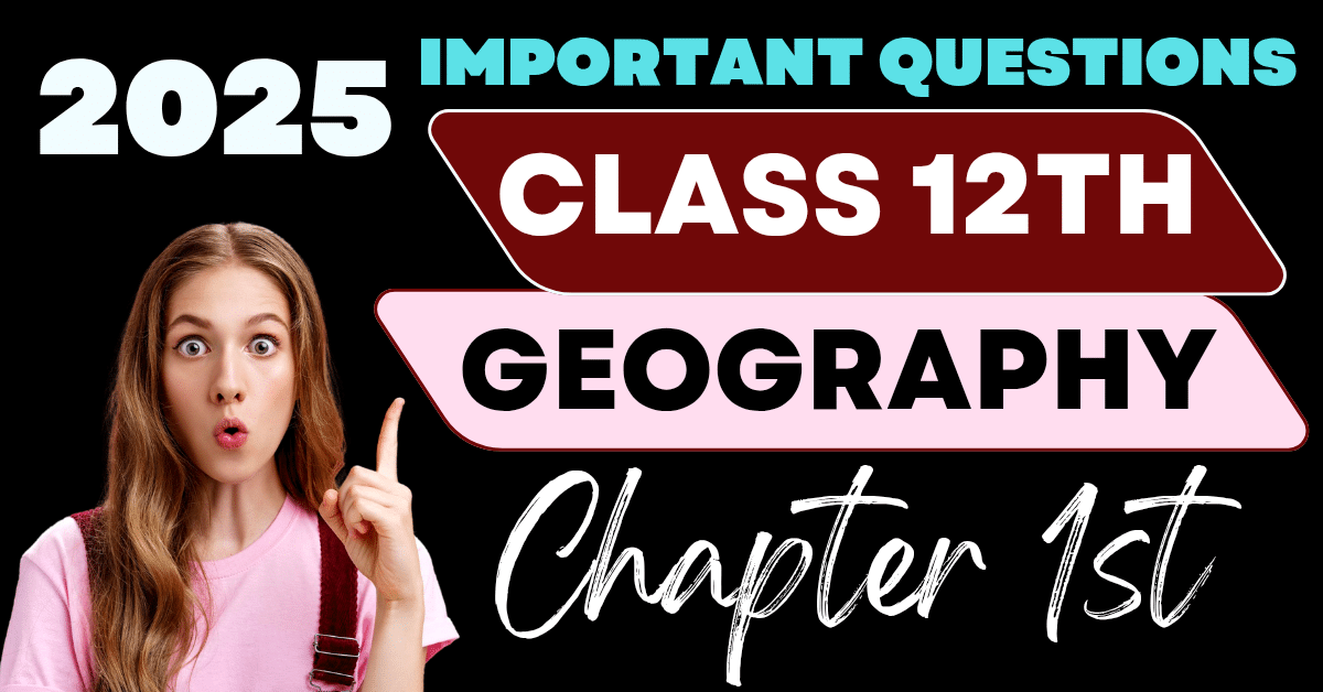 Class 12 Geography Notes in Hindi Chapter 1st